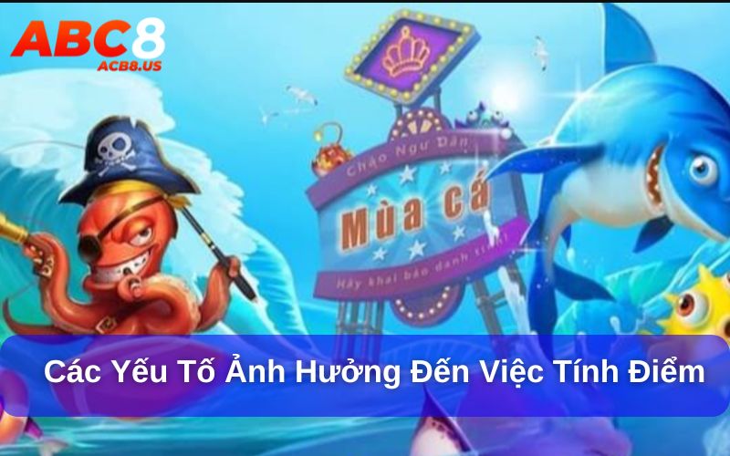Làm Sao Để Tính Toán Số Điểm Khi Bắn Cá? Tìm Hiểu Ngay Các yếu tố ảnh hưởng đến việc tính điểm