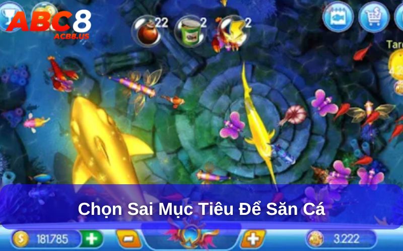 Tìm Hiểu Những Sai Lầm Thường Gặp Khi Chơi Bắn Cá Online Chọn sai mục tiêu để săn cá
