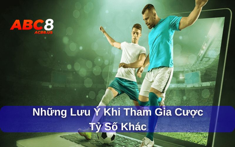 Cược Tỷ Số Khác Là Gì Trong Cá Cược Bóng Đá? Cược tỷ số khác là gì và lưu ý khi tham gia