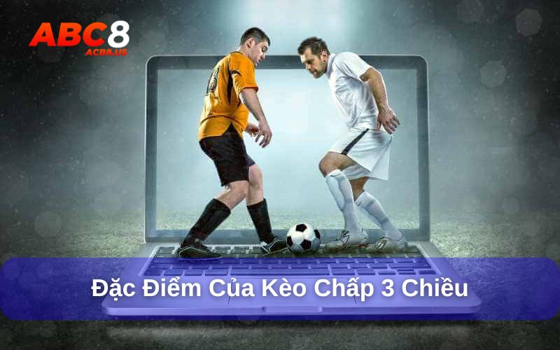 Đặc điểm cược chấp 3 chiều