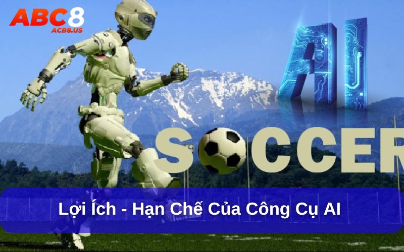 Công cụ AI dự đoán kết quả bóng đá có chính xác không? Lợi ích và hạn chế khi sử dụng công cụ AI trong dự đoán bóng đá