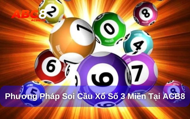 Soi cầu xổ số 3 miền - Thử thách vận may từ những con số Các phương pháp soi cầu xổ số 3 miền