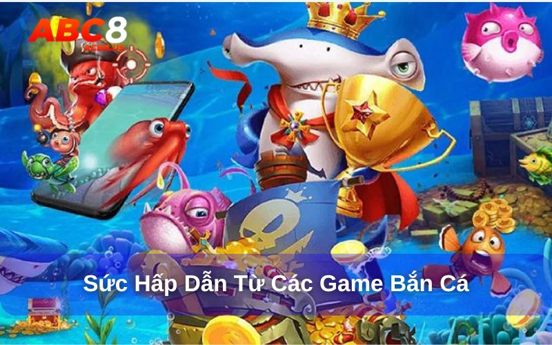 Top 10 game bắn cá đổi thưởng uy tín nhất hiện nay Sức hấp dẫn của những trò chơi bắn cá
