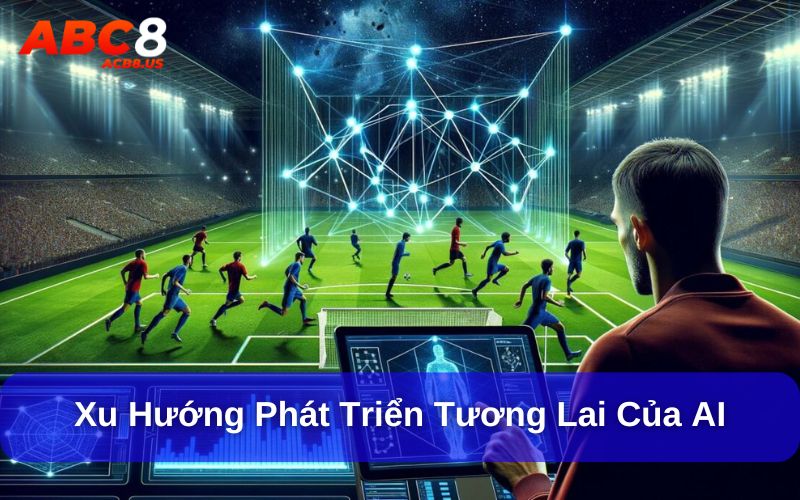 Công cụ AI dự đoán kết quả bóng đá có chính xác không? Công nghệ AI trong dự đoán bóng đá đang không ngừng phát triển