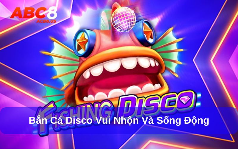 Top Những Game Bắn Cá Hay Nhất - 10 Game Bắn Cá Nên Thử Đắm chìm vào không gian sôi động cùng bắn cá Disco