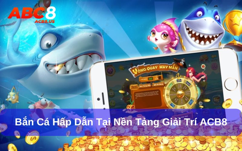 Cẩm Nang Săn Cá Dành Cho Người Mới Khi Chơi Tại ACB8 Cuộc chiến săn cá đầy cuồng nhiệt tại ACB8