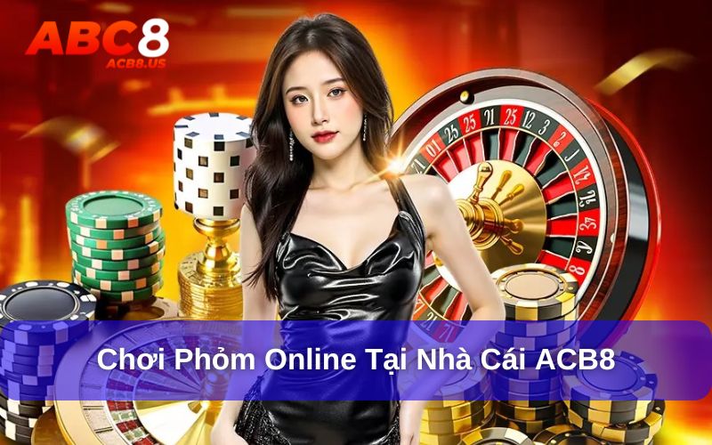 Chơi Phỏm Online Cùng Tính Năng Công Nghệ Mới Tại ACB8 Chơi phỏm online hấp dẫn tại ACB8