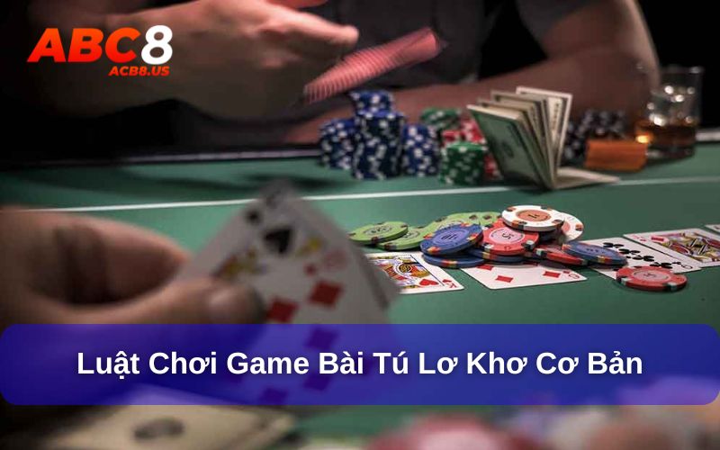 Tú Lơ Khơ - Sức Hút Từ Trò Chơi Dân Gian Tại ACB8 Khám phá luật chơi cơ bản của trò tú lơ khơ