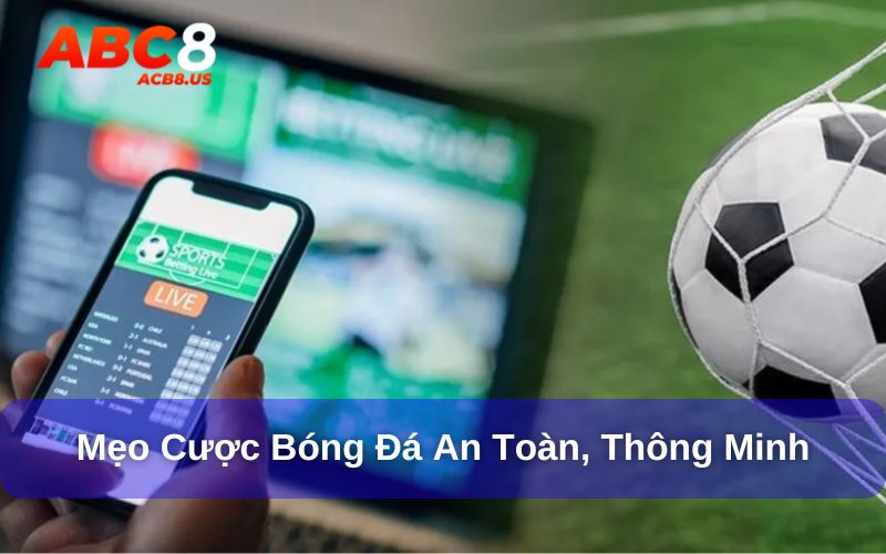 Cược Bóng Đá Có Trách Nhiệm - Chơi Vui Cược An Toàn Tại ACB8 Mẹo chơi cá cược bóng đá an toàn, thông minh