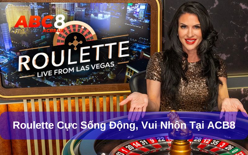 Roulette - Game Cò Quay Cực Sống Động, Vui Nhộn Tại ACB8 Roulette là trò chơi cá cược phổ biến tại Châu Âu