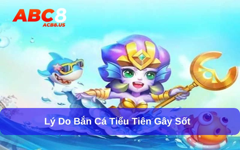 Bắn Cá Tiểu Tiên – Lặn Sâu Đại Dương Săn Thưởng Hấp Dẫn Săn bắt cá tiểu gây sốt bởi có nhiều ưu điểm