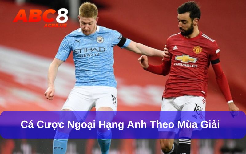 Kinh Nghiệm Cá Cược Ngoại Hạng Anh Chuẩn Và Chi Tiết Nhất Soi kèo cá cược Ngoại hạng Anh theo mùa giải