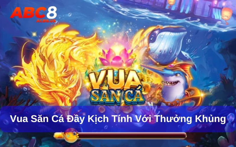 Top Những Game Bắn Cá Hay Nhất - 10 Game Bắn Cá Nên Thử Vua săn cá với những phần thưởng hấp dẫn